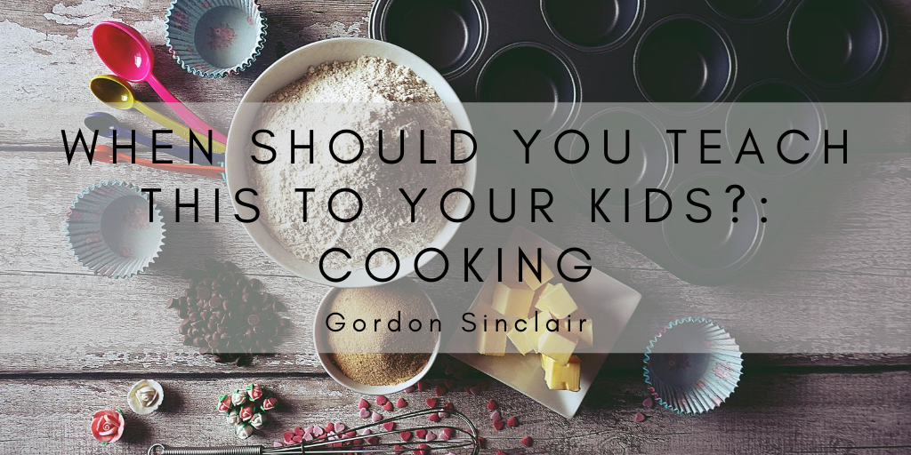 When Should You Teach This to Your Kids?: Cooking